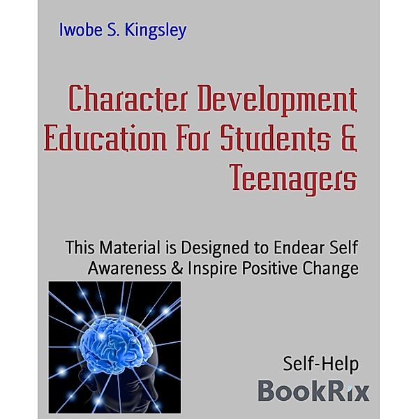 Character Development Education For Students & Teenagers, Iwobe S. Kingsley