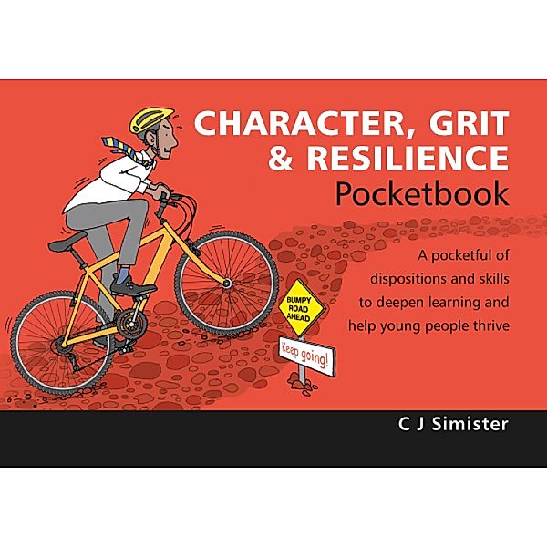 Character, Grit & Resilience Pocketbook / Teachers' Pocketbooks Bd.0, C J Simister