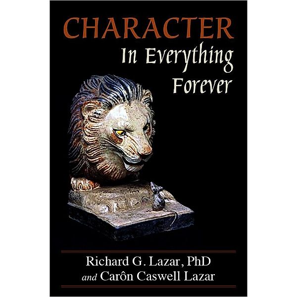 Character In Everything â?? Forever, Richard G. Lazar, CarÃ´n Caswell Lazar