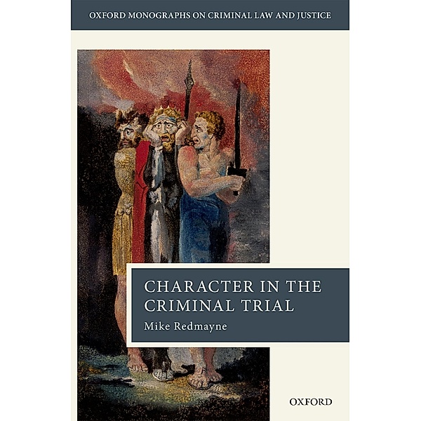 Character in the Criminal Trial / Oxford Monographs on Criminal Law and Justice, Mike Redmayne