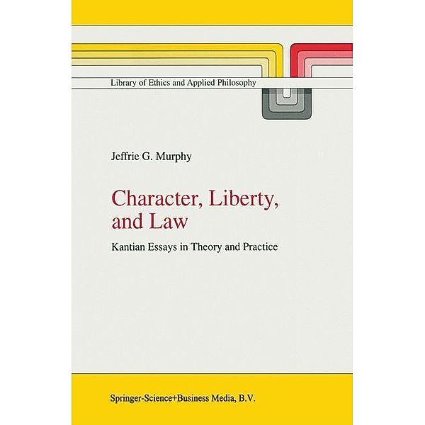 Character, Liberty and Law / Library of Ethics and Applied Philosophy Bd.3, J. G. Murphy