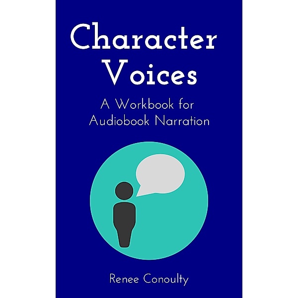Character Voices: A Workbook for Audiobook Narration / Renee Conoulty, Renee Conoulty