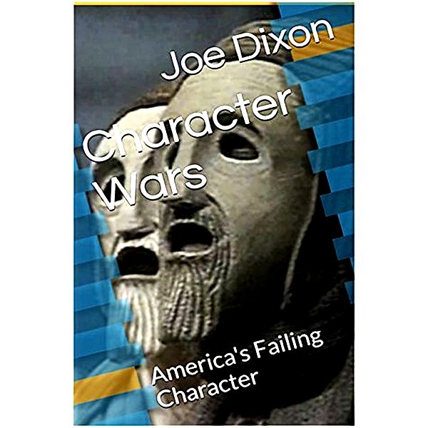 Character Wars: America's Failing Character (The Seer of Wars, #5) / The Seer of Wars, Joe Dixon