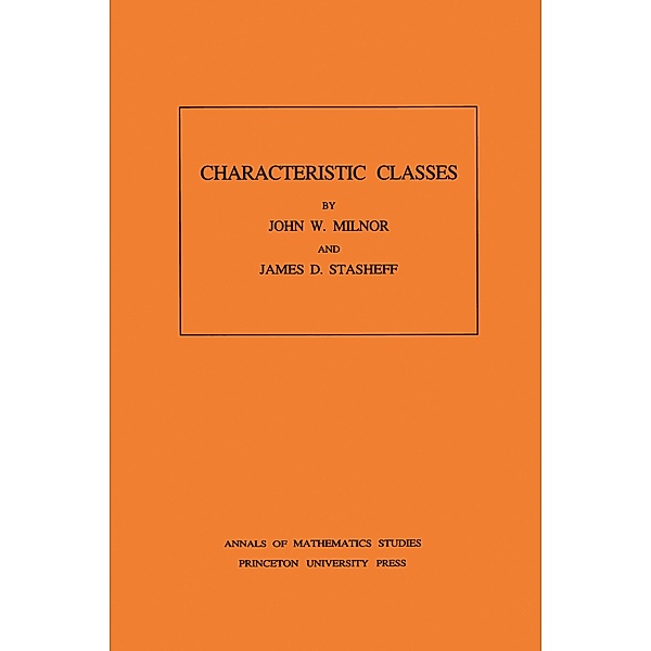 Characteristic Classes. (AM-76), Volume 76 / Annals of Mathematics Studies, John Milnor
