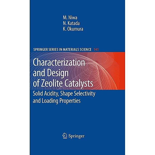 Characterization and Design of Zeolite Catalysts / Springer Series in Materials Science Bd.141, Miki Niwa, Naonobu Katada, Kazu Okumura