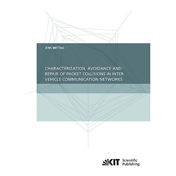 Characterization, Avoidance and Repair of Packet Collisions in Inter-Vehicle Communication Networks, Jens Mittag