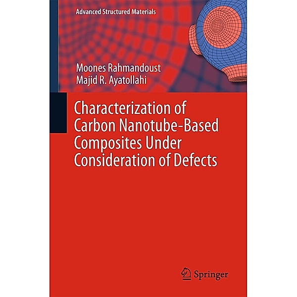 Characterization of Carbon Nanotube Based Composites under Consideration of Defects / Advanced Structured Materials Bd.39, Moones Rahmandoust, Majid R. Ayatollahi