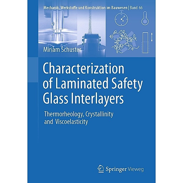 Characterization of Laminated Safety Glass Interlayers / Mechanik, Werkstoffe und Konstruktion im Bauwesen Bd.66, Miriam Schuster