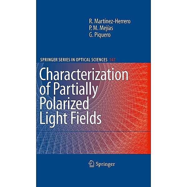 Characterization of Partially Polarized Light Fields / Springer Series in Optical Sciences Bd.147, Rosario Martínez-Herrero, Pedro M. Mejías, Gemma Piquero
