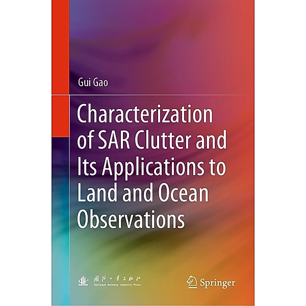 Characterization of SAR Clutter and Its Applications to Land and Ocean Observations, Gui Gao
