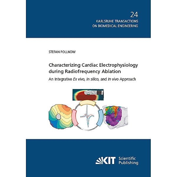 Characterizing Cardiac Electrophysiology during Radiofrequency Ablation : An Integrative Ex vivo, In silico, and In vivo Approach, Stefan Pollnow