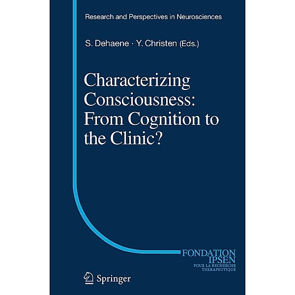 Characterizing Consciousness: From Cognition to the Clinic? / Research and Perspectives in Neurosciences, Stanislas Dehaene, Yves Christen