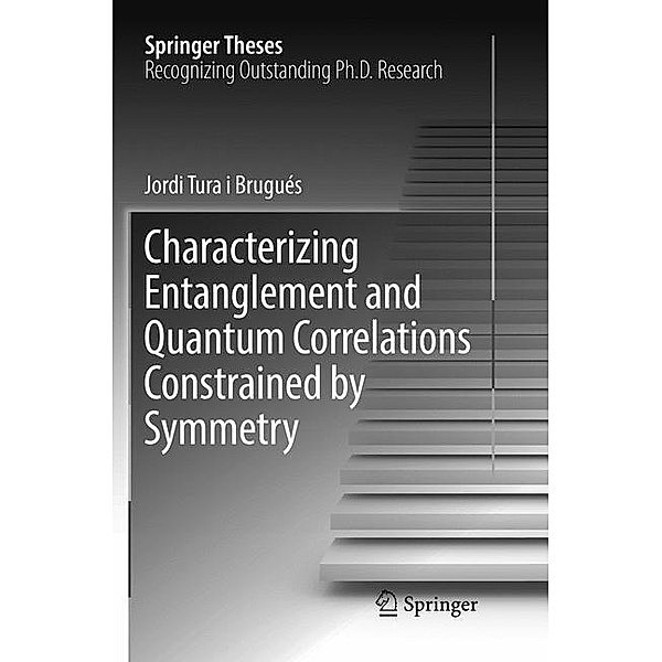Characterizing Entanglement and Quantum Correlations Constrained by Symmetry, Jordi Tura i Brugués
