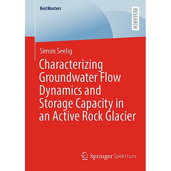 Characterizing Groundwater Flow Dynamics and Storage Capacity in an Active Rock Glacier, Simon Seelig