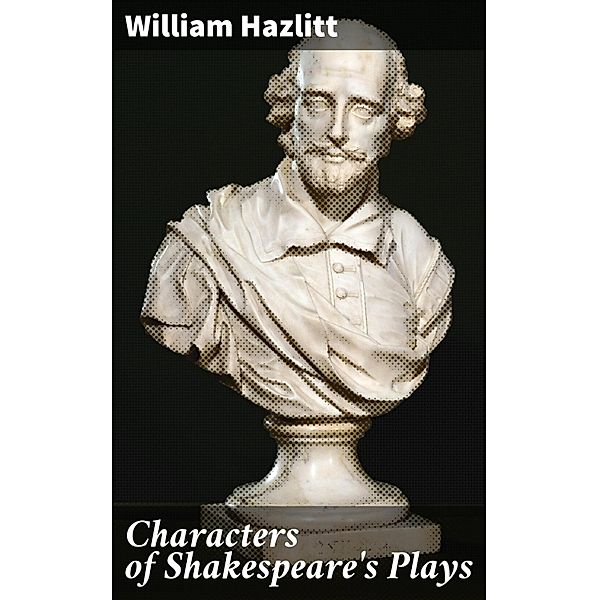 Characters of Shakespeare's Plays, William Hazlitt