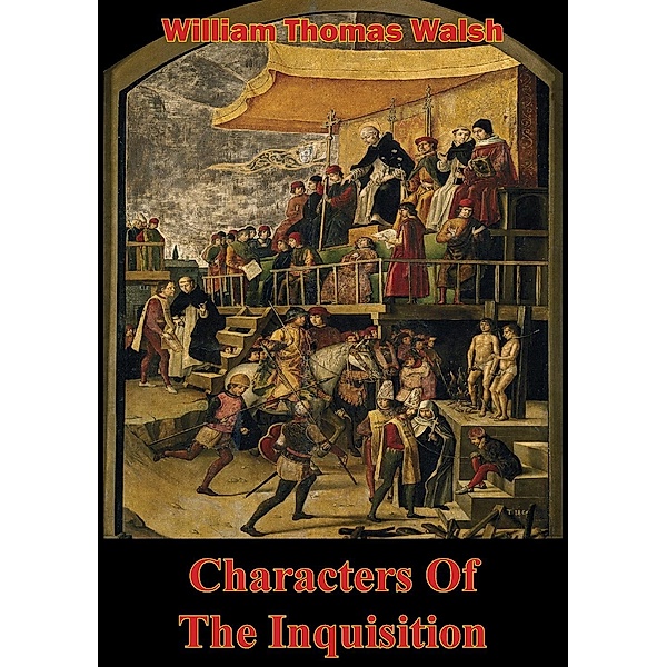 Characters Of The Inquisition, William Thomas Walsh