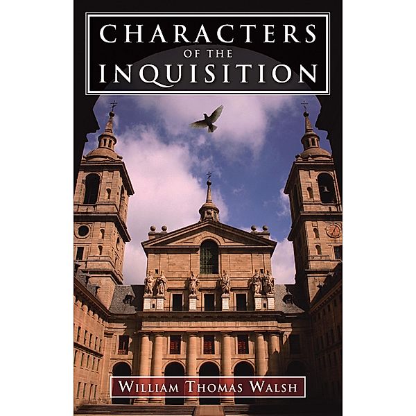 Characters of the Inquisition, William Thomas Walsh