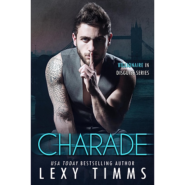 Charade (Billionaire in Disguise Series, #3) / Billionaire in Disguise Series, Lexy Timms