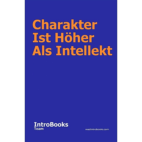 Charakter Ist Höher Als Intellekt, IntroBooks Team