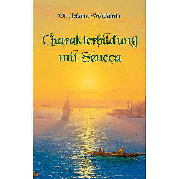 Charakterbildung mit Seneca, Johann Wohlfarth