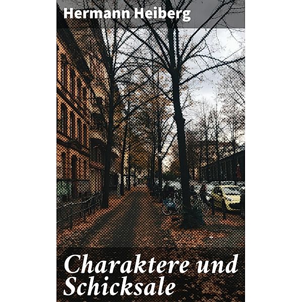 Charaktere und Schicksale, Hermann Heiberg