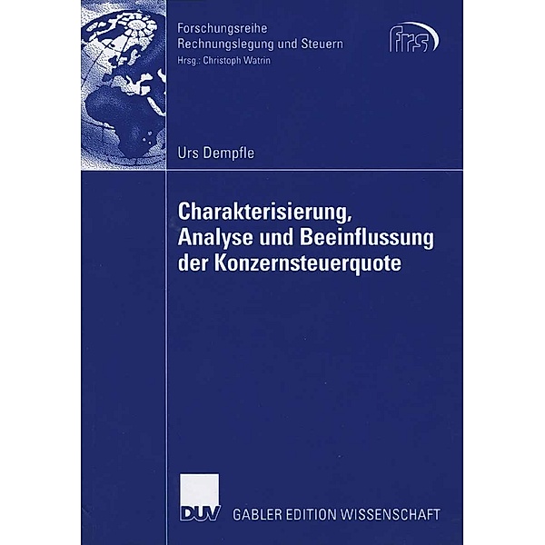 Charakterisierung, Analyse und Beeinflussung der Konzernsteuerquote / Forschungsreihe Rechnungslegung und Steuern, Urs Dempfle