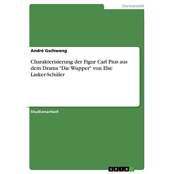 Charakterisierung der Figur Carl Pius aus dem Drama Die Wupper von Else Lasker-Schüler, André Gschweng