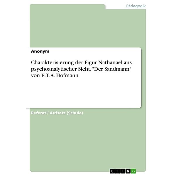 Charakterisierung der Figur Nathanael aus psychoanalytischer Sicht. Der Sandmann von E. T. A. Hofmann