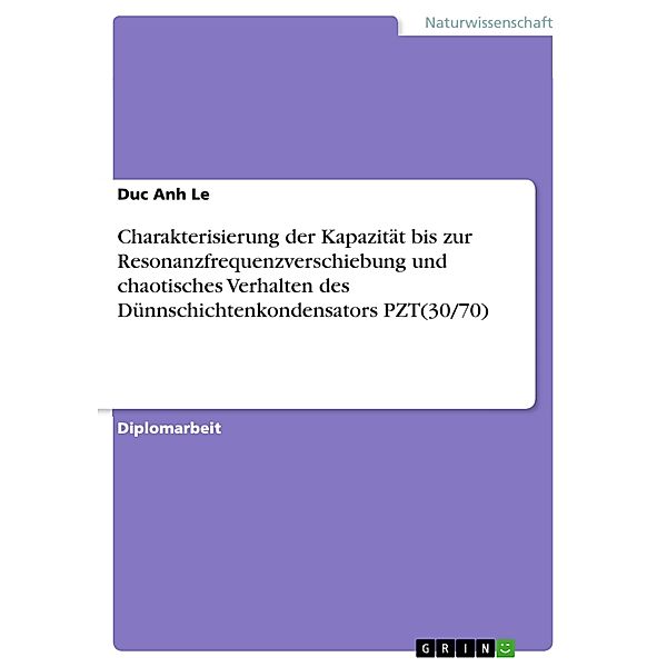 Charakterisierung der Kapazität bis zur Resonanzfrequenzverschiebung und chaotisches Verhalten des Dünnschichtenkondensators PZT(30/70), Duc Anh Le