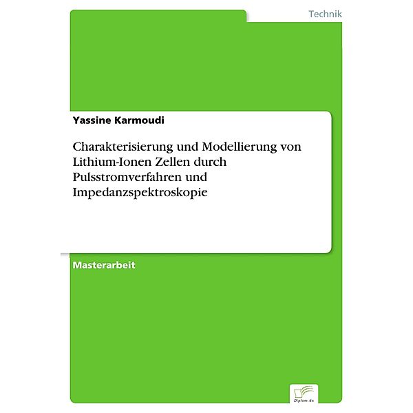 Charakterisierung und Modellierung von Lithium-Ionen Zellen durch Pulsstromverfahren und Impedanzspektroskopie, Yassine Karmoudi