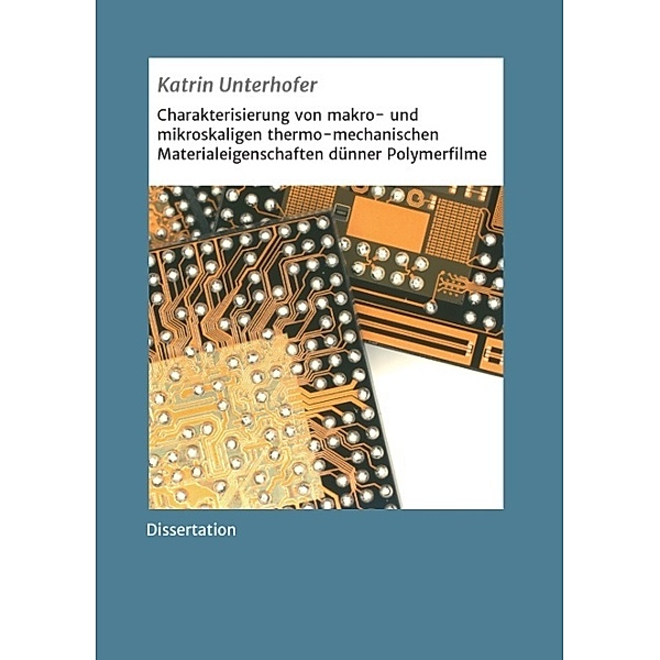 Charakterisierung von makro- und mikroskaligen thermo-mechanischen Materialeigenschaften dünner Polymerfilme, Katrin Unterhofer