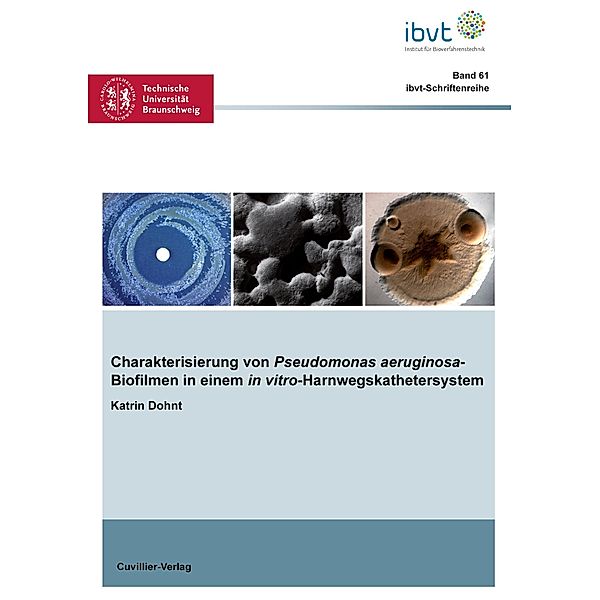 Charakterisierung von Pseudomonas aeruginosa-Biofilmen in einem in vitro-Harnwegskathetersystem, Katrin Dohnt