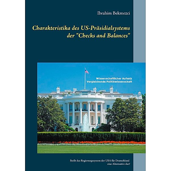 Charakteristika des US-Präsidialsystems der Checks and Balances, Ibrahim Bekmezci