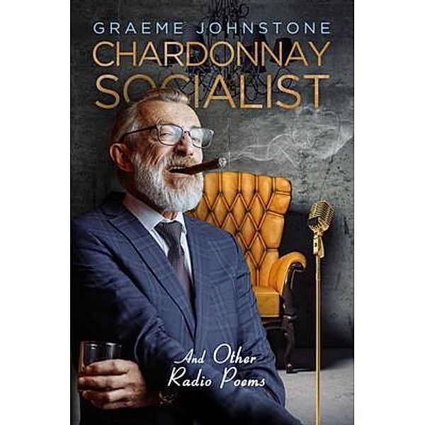 Chardonnay Socialist and other radio poems / G. & E. Johnstone, Graeme Johnstone