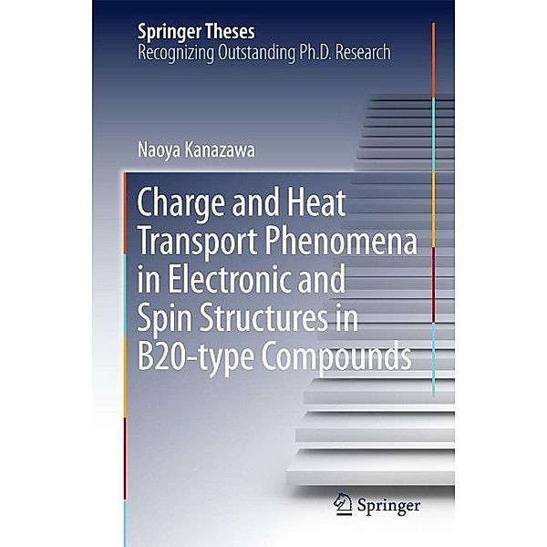 Charge and Heat Transport Phenomena in Electronic and Spin Structures in B20-type Compounds / Springer Theses, Naoya Kanazawa