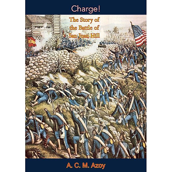 Charge! The Story of the Battle of San Juan Hill, A. C. M. Azoy