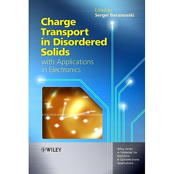 Charge Transport in Disordered Solids with Applications in Electronics / Wiley Series in Materials for Electronic & Optoelectronic Applications