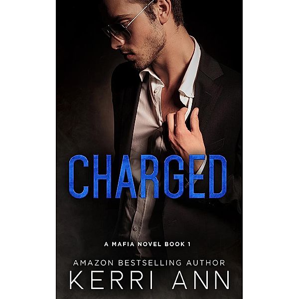 Charged (A Mafia Novel, #1) / A Mafia Novel, Kerri Ann