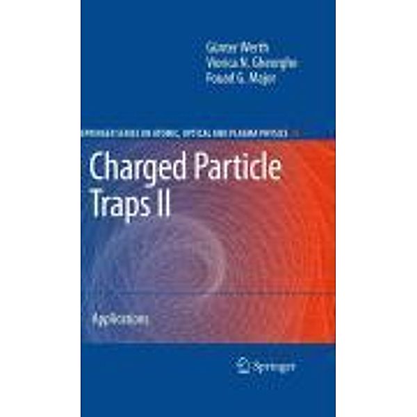 Charged Particle Traps II / Springer Series on Atomic, Optical, and Plasma Physics Bd.54, Günther Werth, Viorica N. Gheorghe, Fouad G. Major