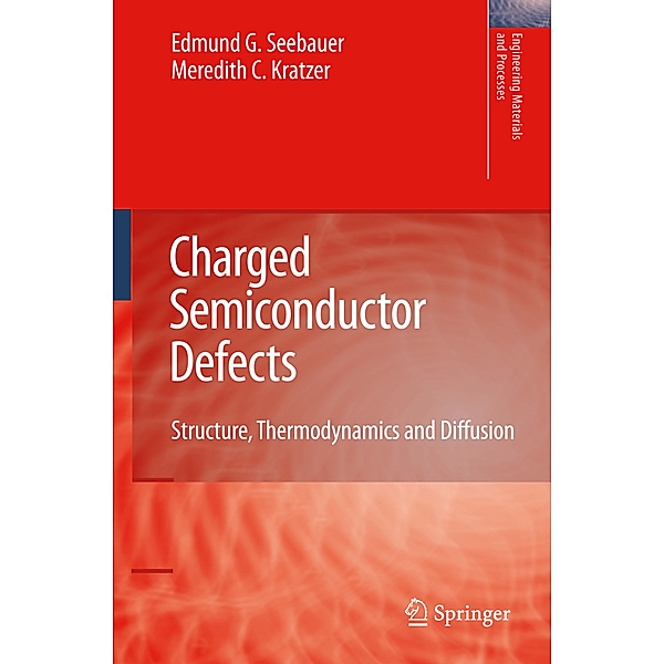 Charged Semiconductor Defects, Edmund G. Seebauer, Meredith C. Kratzer