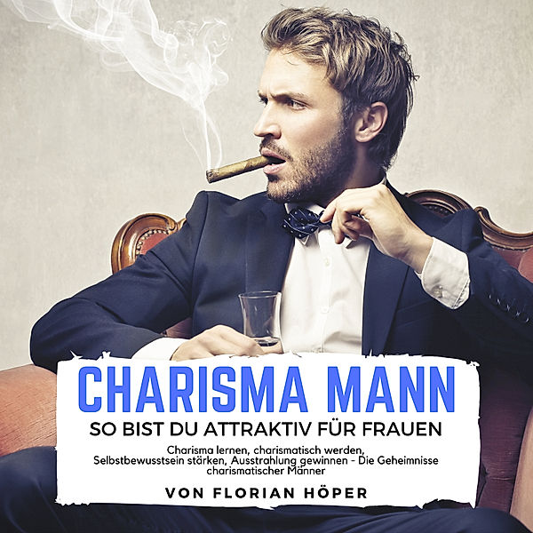 Charisma Mann – so bist Du attraktiv für Frauen, Florian Höper