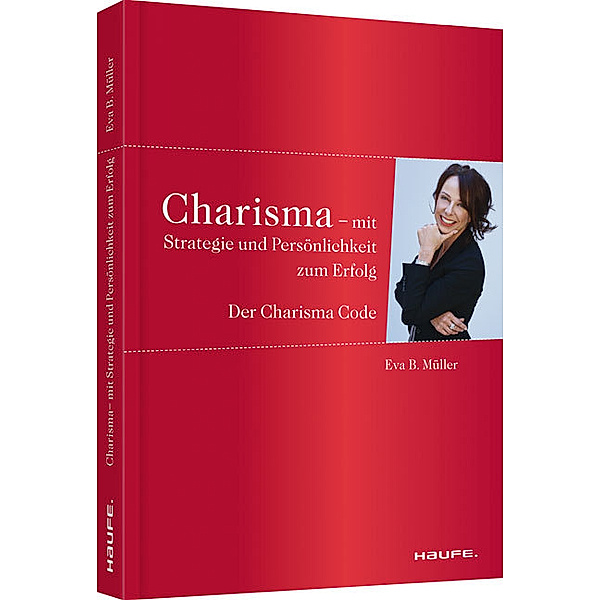 Charisma - Mit Strategie und Persönlichkeit zum Erfolg, Eva B. Müller