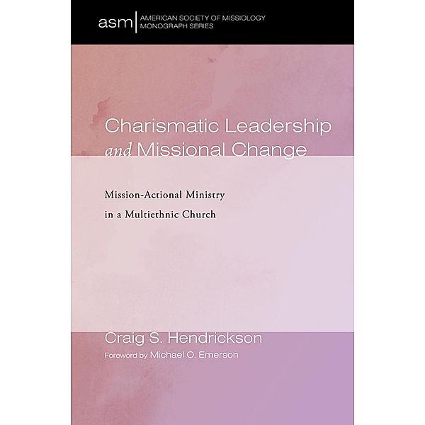 Charismatic Leadership and Missional Change / American Society of Missiology Monograph Series Bd.43, Craig S. Hendrickson