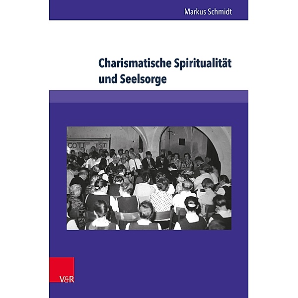 Charismatische Spiritualität und Seelsorge / Kirche - Konfession - Religion, Markus Schmidt