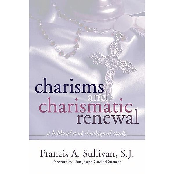 Charisms and Charismatic Renewal, Francis A. SJ Sullivan