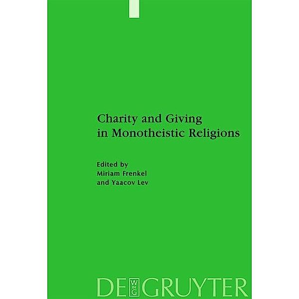 Charity and Giving in Monotheistic Religions / Studien zur Geschichte und Kultur des islamischen Orients Bd.N.F. 22