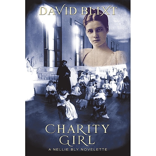 Charity Girl (Nellie Bly, #2) / Nellie Bly, David Blixt