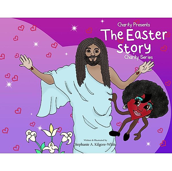 Charity Presents the Easter Story / Charity, Stephanie A. Kilgore-White
