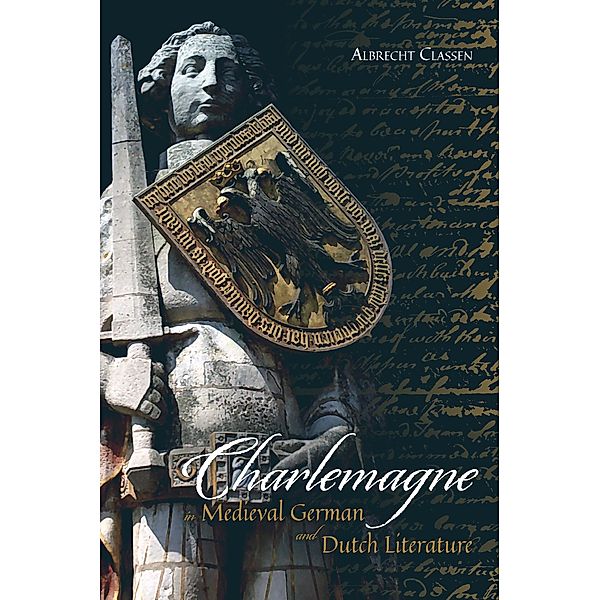 Charlemagne in Medieval German and Dutch Literature / Bristol Studies in Medieval Cultures Bd.9, Albrecht Classen