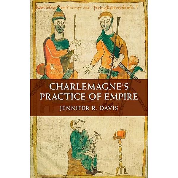 Charlemagne's Practice of Empire, Jennifer R. Davis